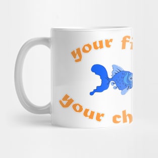 "your fish, your choice" Mug